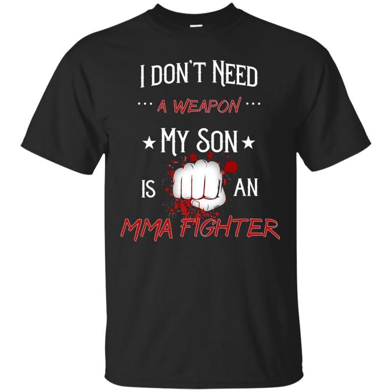 Mma Fighter Shirt Son Mixed Martial Arts Don’t Need Weapon