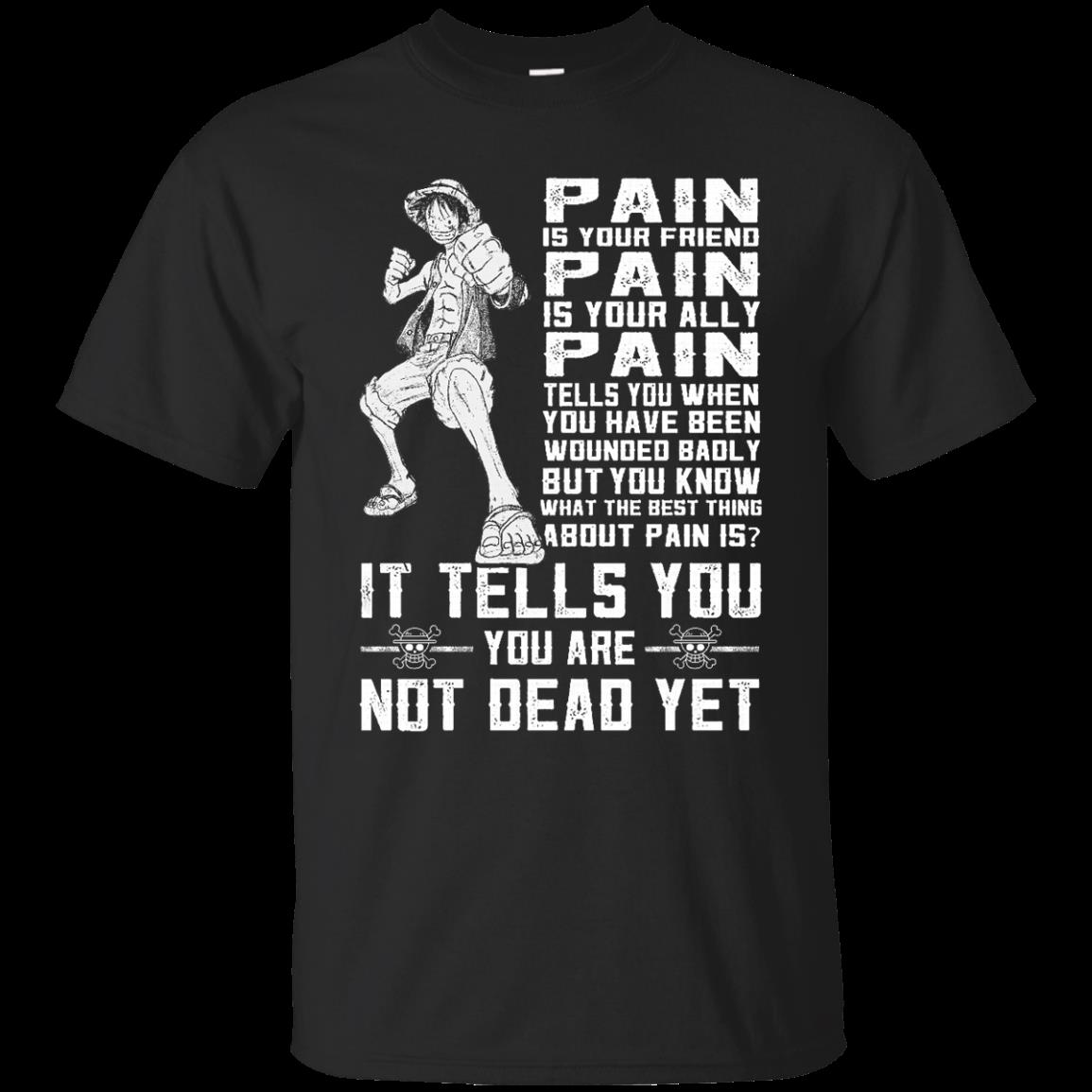 Monkey D. Luffy Shirts Pain Tells You You Are Not Dead Yet
