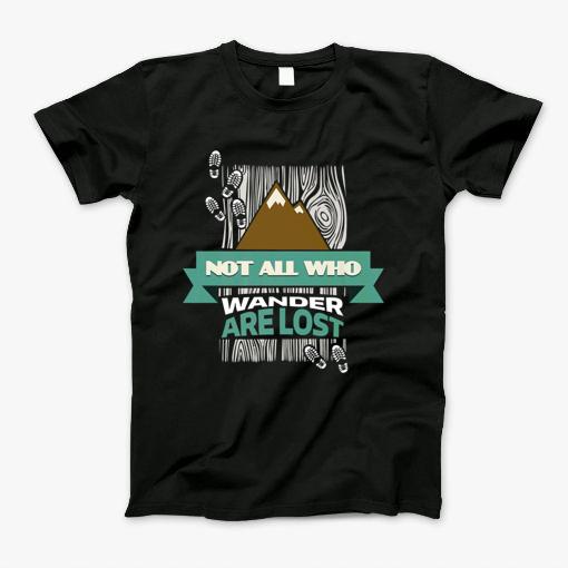 Not All Who Wander Are Lost Funny Tshirt Hiking Camping Gift T-Shirt