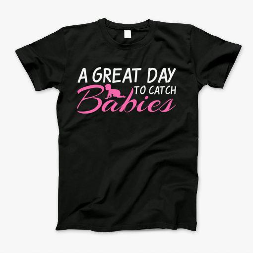 Midwife Quote - Baby Catcher Obstetrics Midwives T-Shirt