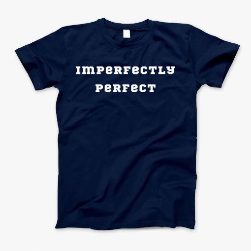 Imperfectly Perfect T-Shirt Imperfectly Perfect T-Shirt