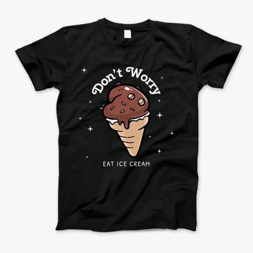 Dont Worry Eat Ice Cream Tshirt T-Shirt