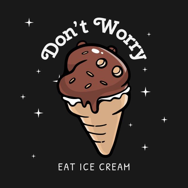 Dont Worry Eat Ice Cream Tshirt T-Shirt 1 » Cool Gifts for You - Mfamilygift Dont Worry Eat Ice Cream Tshirt T-Shirt 1