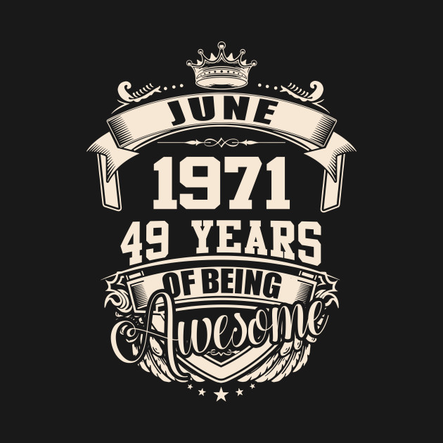Legends Born In June 1971 49 Years Of Being Awesome Vintage Birthday Gift Shirt T-Shirt 1 » Cool Gifts for You - Mfamilygift Legends Born In June 1971 49 Years Of Being Awesome Vintage Birthday Gift Shirt T-Shirt 1