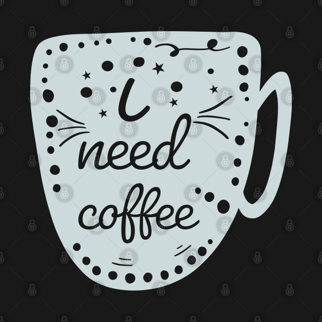 I Need Coffee T-Shirt 1 » Cool Gifts for You - Mfamilygift I Need Coffee T-Shirt 1