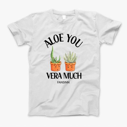 Aloe Vera You Much Plant Flower Garden Gift T-Shirt