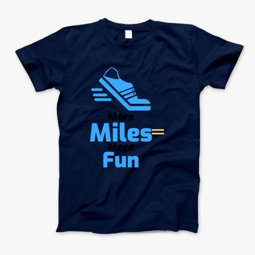 More Miles=More Fun T-Shirt, Mugs, Pillows T-Shirt More Miles=More Fun T-Shirt, Mugs, Pillows T-Shirt