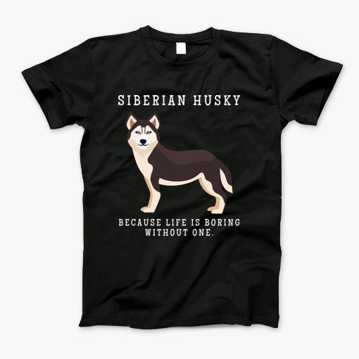 Siberian Husky Mom Life Is Boring Without One Gift T-Shirt