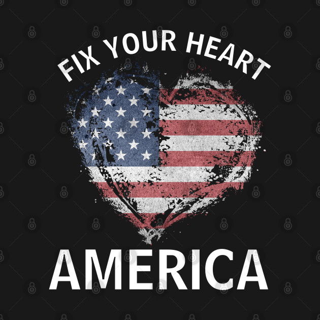 Fix Your Heart America T-Shirt 1 » Cool Gifts for You - Mfamilygift Fix Your Heart America T-Shirt 1