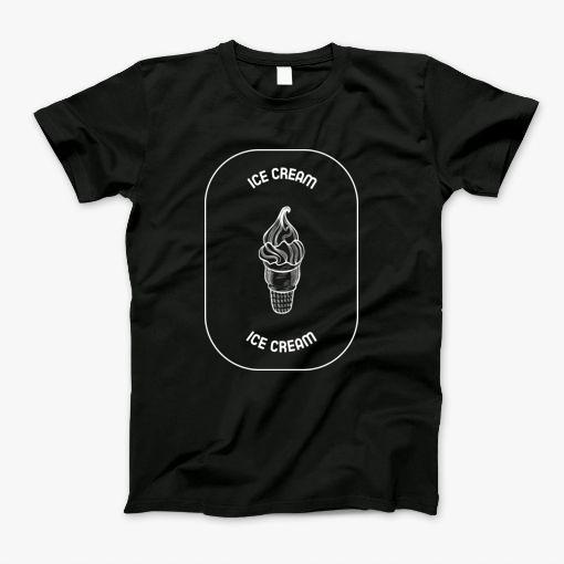 Ice Cream Ice Cream T-Shirt