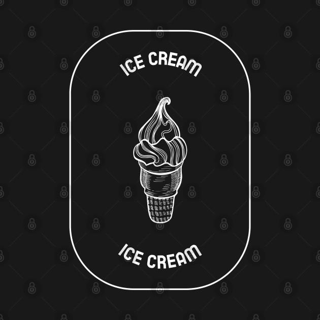 Ice Cream Ice Cream T-Shirt 1 » Cool Gifts for You - Mfamilygift Ice Cream Ice Cream T-Shirt 1