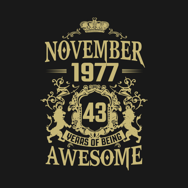 November 1977 43 Years Of Being Awesome Birthday Gift Shirt T-Shirt 1 » Cool Gifts for You - Mfamilygift November 1977 43 Years Of Being Awesome Birthday Gift Shirt T-Shirt 1
