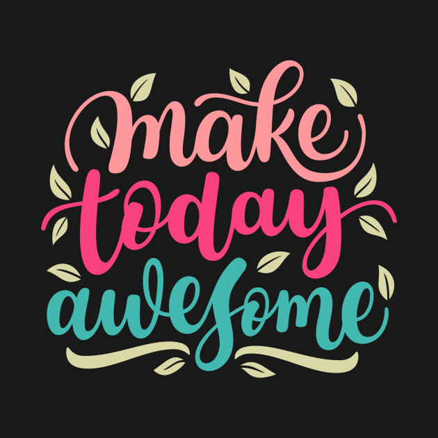 Make Today Awesome T-Shirt 1 » Cool Gifts for You - Mfamilygift Make Today Awesome T-Shirt 1