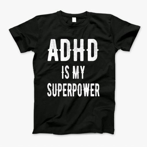 Adhd Is My Superpower Attention Deficit Disorder Gift T-Shirt