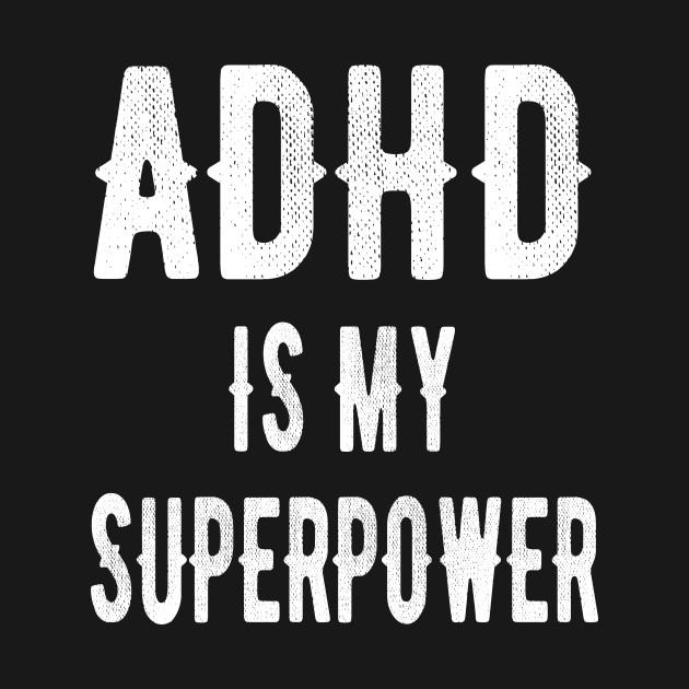 Adhd Is My Superpower Attention Deficit Disorder Gift T-Shirt 1 » Cool Gifts for You - Mfamilygift Adhd Is My Superpower Attention Deficit Disorder Gift T-Shirt 1