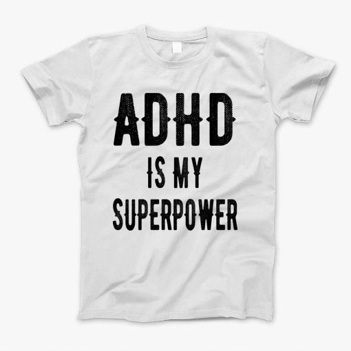 Adhd Is My Superpower Attention Deficit Disorder Gift T-Shirt Adhd Is My Superpower Attention Deficit Disorder Gift T-Shirt