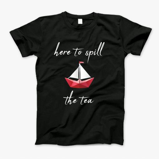 Here To Spill The Tea T-Shirt