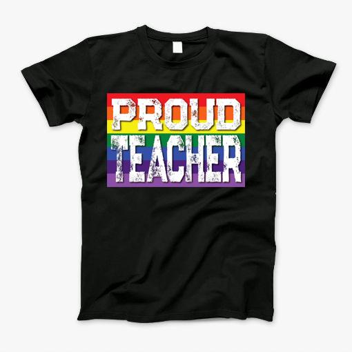 Lgbtq Proud Teacher Gay Pride Rainbow T-Shirt Lgbtq Proud Teacher Gay Pride Rainbow T-Shirt