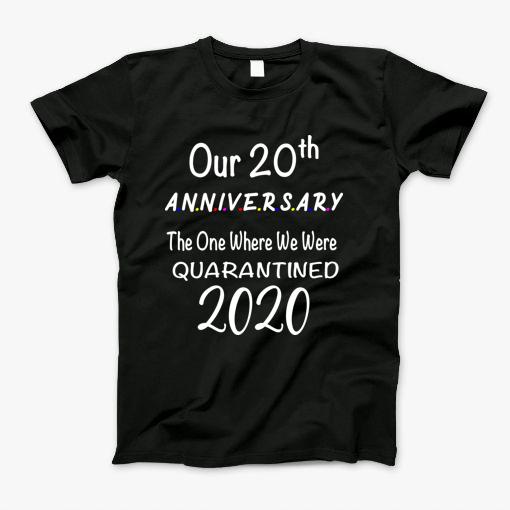 Our 20Th Anniversary Quarantined T-Shirt Our 20Th Anniversary Quarantined T-Shirt