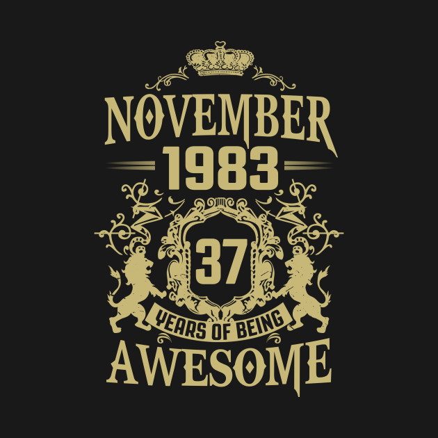 November 1983 37 Years Of Being Awesome Birthday Gift Shirt T-Shirt 1 » Cool Gifts for You - Mfamilygift November 1983 37 Years Of Being Awesome Birthday Gift Shirt T-Shirt 1