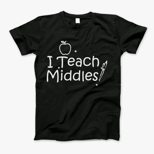I Teach Middles Family Gifts T-Shirt