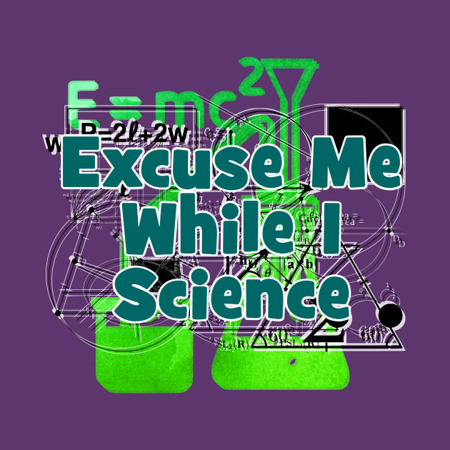 Excuse Me While I Science T-Shirt 1 » Cool Gifts for You - Mfamilygift Excuse Me While I Science T-Shirt 1