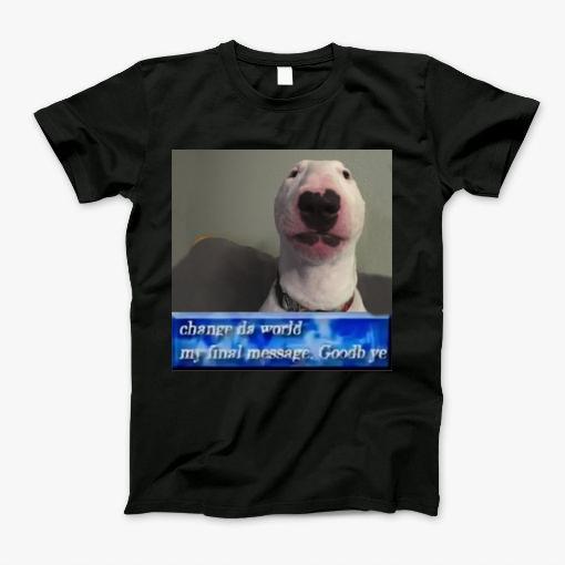 Change Da World, My Final Message. Goodb Ye T-Shirt