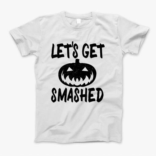 Lets Get Smashed Funny Halloween Sayings T-Shirt