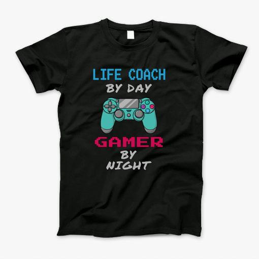 Life Coach By Day Gamer By Night T-Shirt Life Coach By Day Gamer By Night T-Shirt