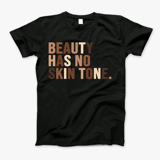 Beauty Has No Skin Tone T-Shirt Beauty Has No Skin Tone T-Shirt