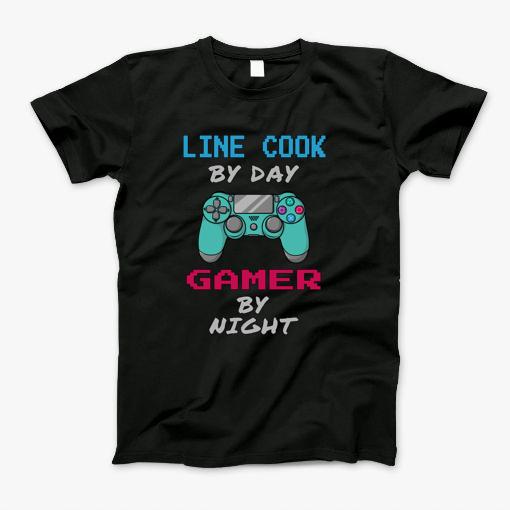 Line Cook By Day Gamer By Night T-Shirt Line Cook By Day Gamer By Night T-Shirt