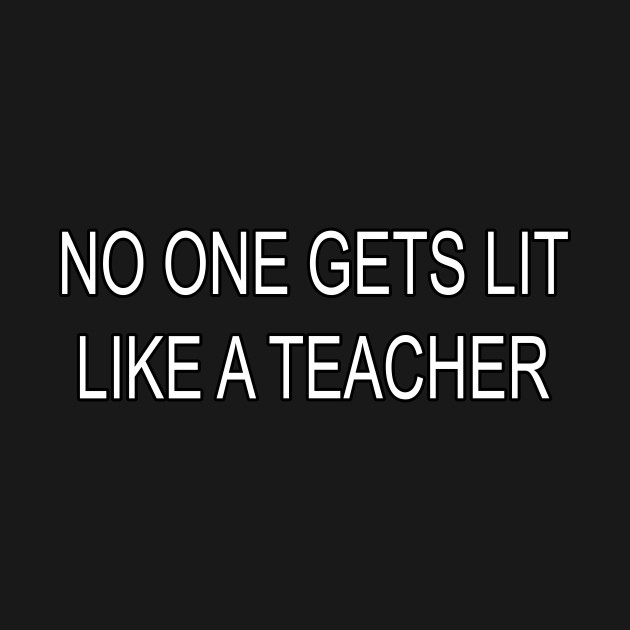 No One Gets Lit Like A Teacher T-Shirt 1 » Cool Gifts for You - Mfamilygift No One Gets Lit Like A Teacher T-Shirt 1