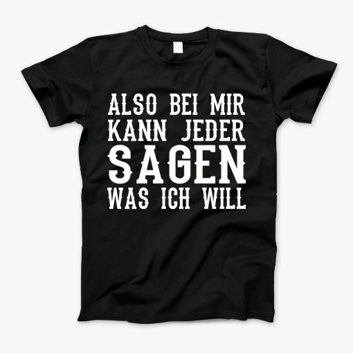 So With Me Everyone Can Say What I Want T-Shirt