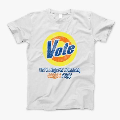 Vote Removes Stubborn Orange Stains Funny Anti-Trump T-Shirt Vote Removes Stubborn Orange Stains Funny Anti-Trump T-Shirt