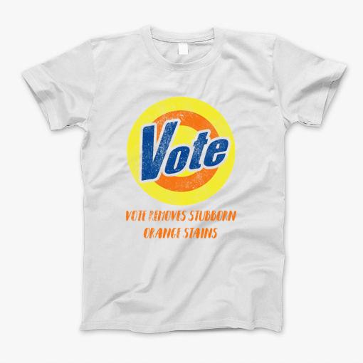 Vote Removes Stubborn Orange Stains Funny Anti-Trump T-Shirt