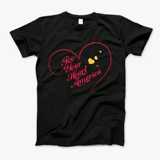 Fix Your Heart America T-Shirt Fix Your Heart America T-Shirt
