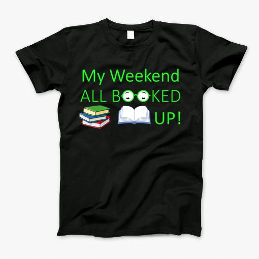 My Weekend Is All Booked Up T-Shirt