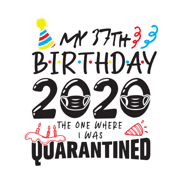 37Th Birthday 2020 The One Where They Were Quarantined Funny Happy, Social Distance T-Shirt 1 » Cool Gifts for You - Mfamilygift 37Th Birthday 2020 The One Where They Were Quarantined Funny Happy, Social Distance T-Shirt 1