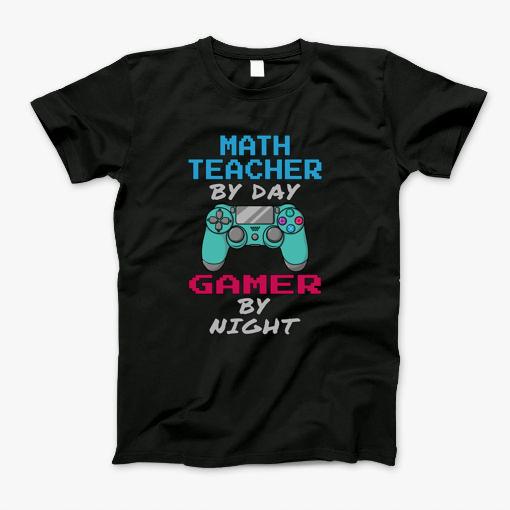 Math Teacher By Day Gamer By Night T-Shirt Math Teacher By Day Gamer By Night T-Shirt
