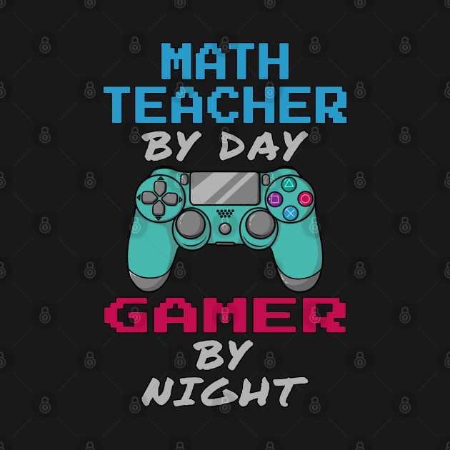 Math Teacher By Day Gamer By Night T-Shirt 1 » Cool Gifts for You - Mfamilygift Math Teacher By Day Gamer By Night T-Shirt 1
