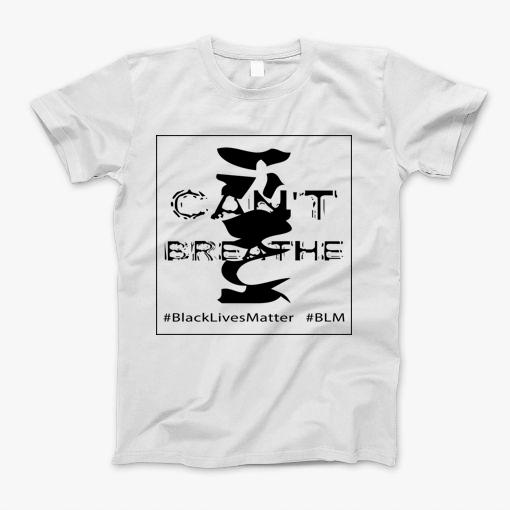 I Cant Breathe Black Lives Matter T-Shirt