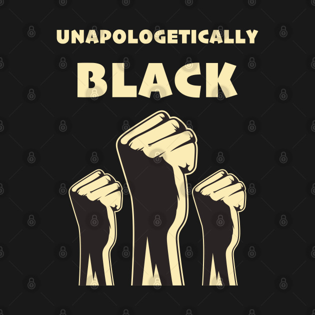 Unapologetically Black T-Shirt 1 » Cool Gifts for You - Mfamilygift Unapologetically Black T-Shirt 1