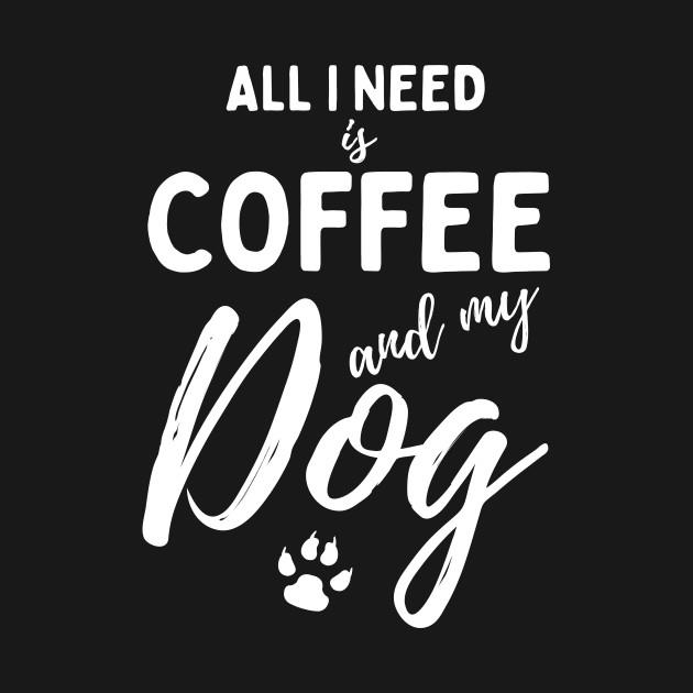 All I Need Is Coffee And My Dog, Cat Mom, Coffee Lovers T-Shirt 1 » Cool Gifts for You - Mfamilygift All I Need Is Coffee And My Dog, Cat Mom, Coffee Lovers T-Shirt 1