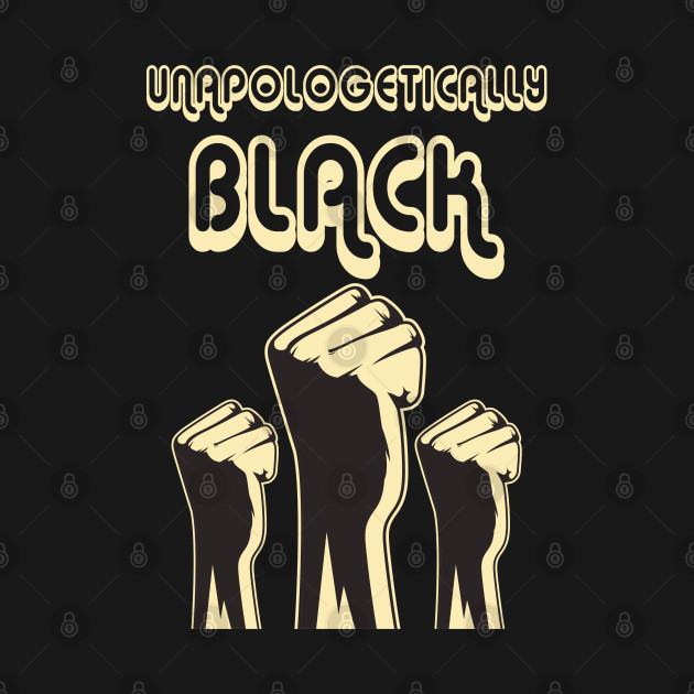 Unapologetically Black T-Shirt 1 » Cool Gifts for You - Mfamilygift Unapologetically Black T-Shirt 1