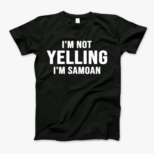 Im Not Yelling Im Samoan T-Shirt Im Not Yelling Im Samoan T-Shirt
