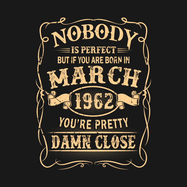 Born In March 1962 Youre Pretty Damn Close Funny Shirt T-Shirt 1 » Cool Gifts for You - Mfamilygift Born In March 1962 Youre Pretty Damn Close Funny Shirt T-Shirt 1