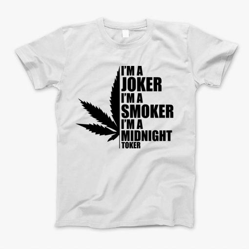 Im A Joker Im A Smoker Im A Midnight Toker T-Shirt