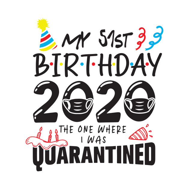 51St Birthday 2020 The One Where They Were Quarantined Funny Happy, Social Distance T-Shirt 1 » Cool Gifts for You - Mfamilygift 51St Birthday 2020 The One Where They Were Quarantined Funny Happy, Social Distance T-Shirt 1