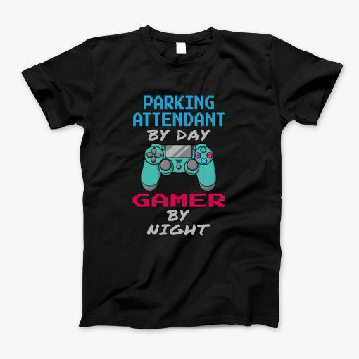 Parking Attendant By Day Gamer By Night T-Shirt Parking Attendant By Day Gamer By Night T-Shirt