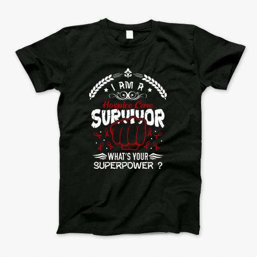 I Am Hospice Care Survivor T-Shirt
